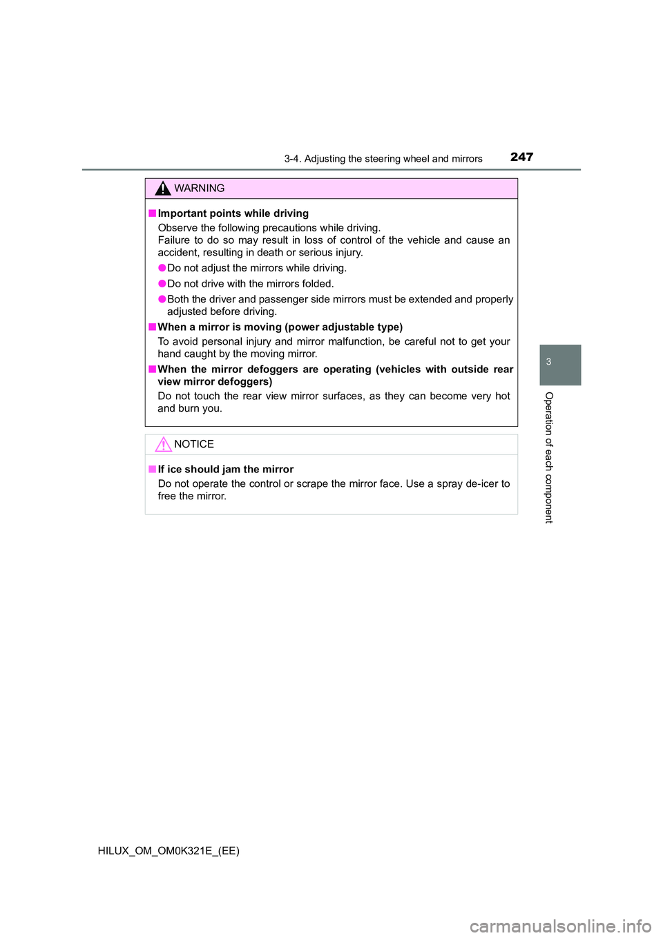 TOYOTA HILUX 2020 Owners Manual (in English) 2473-4. Adjusting the steering wheel and mirrors
3
Operation of each component
HILUX_OM_OM0K321E_(EE)
WARNING
■Important points while driving
Observe the following precautions while driving.
Failu TOYOTA HILUX 2020 Owners Manual (in English) 2473-4. Adjusting the steering wheel and mirrors
3
Operation of each component
HILUX_OM_OM0K321E_(EE)
WARNING
■Important points while driving
Observe the following precautions while driving.
Failu