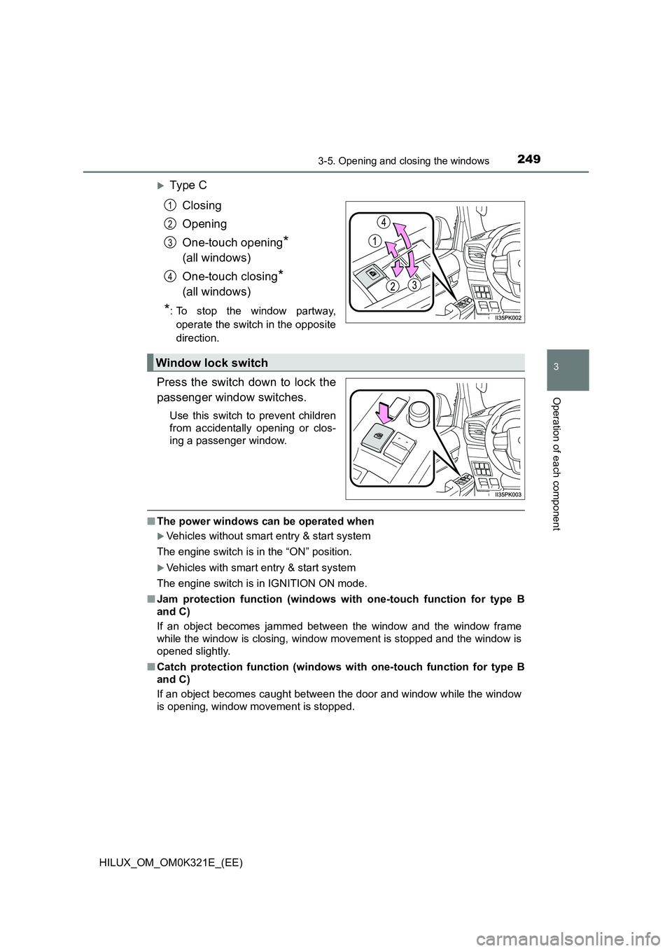 TOYOTA HILUX 2020 Owners Manual (in English) 2493-5. Opening and closing the windows
3
Operation of each component
HILUX_OM_OM0K321E_(EE)
Ty pe C
Closing
Opening
One-touch opening*
(all windows)
One-touch closing*
(all windows)
*: To TOYOTA HILUX 2020 Owners Manual (in English) 2493-5. Opening and closing the windows
3
Operation of each component
HILUX_OM_OM0K321E_(EE)
Ty pe C
Closing
Opening
One-touch opening*
(all windows)
One-touch closing*
(all windows)
*: To