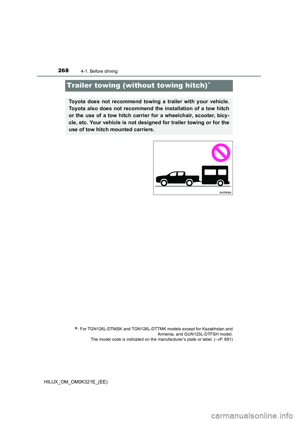 TOYOTA HILUX 2020 Owners Manual (in English) 2684-1. Before driving
HILUX_OM_OM0K321E_(EE)
Trailer towing (without towing hitch)
: For TGN126L-DTMSK and TGN126L-DTTMK models except for Kazakhstan and
Armenia, and GUN125L-DTFSH model.
The TOYOTA HILUX 2020 Owners Manual (in English) 2684-1. Before driving
HILUX_OM_OM0K321E_(EE)
Trailer towing (without towing hitch)
: For TGN126L-DTMSK and TGN126L-DTTMK models except for Kazakhstan and
Armenia, and GUN125L-DTFSH model.
The