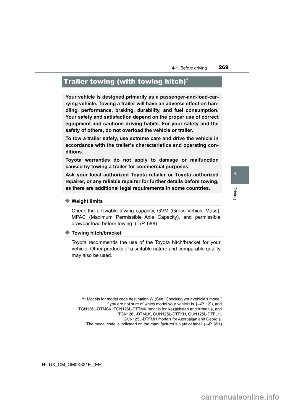 TOYOTA HILUX 2020 Owners Manual (in English) 269
4
4-1. Before driving
Driving
HILUX_OM_OM0K321E_(EE)
Trailer towing (with towing hitch)
◆Weight limits
Check the allowable towing capacity, GVM (Gross Vehicle Mass),
MPAC (Maximum Permissib TOYOTA HILUX 2020 Owners Manual (in English) 269
4
4-1. Before driving
Driving
HILUX_OM_OM0K321E_(EE)
Trailer towing (with towing hitch)
◆Weight limits
Check the allowable towing capacity, GVM (Gross Vehicle Mass),
MPAC (Maximum Permissib