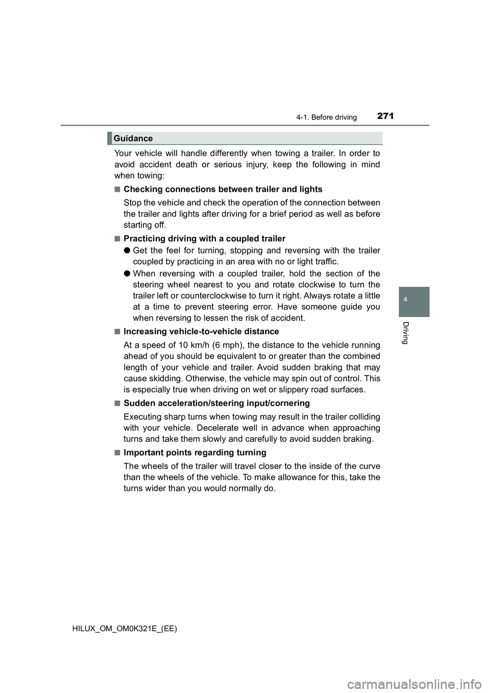TOYOTA HILUX 2020 Owners Manual (in English) 2714-1. Before driving
4
Driving
HILUX_OM_OM0K321E_(EE)
Your vehicle will handle differently when towing a trailer. In order to
avoid accident death or serious injury, keep the following in mind
whe TOYOTA HILUX 2020 Owners Manual (in English) 2714-1. Before driving
4
Driving
HILUX_OM_OM0K321E_(EE)
Your vehicle will handle differently when towing a trailer. In order to
avoid accident death or serious injury, keep the following in mind
whe