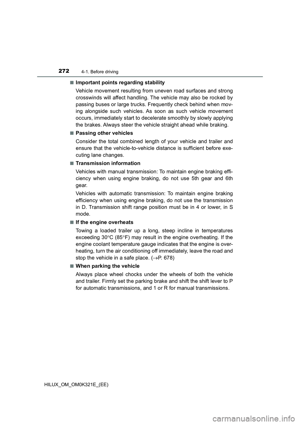 TOYOTA HILUX 2020 Owners Manual (in English) 2724-1. Before driving
HILUX_OM_OM0K321E_(EE)
■Important points regarding stability
Vehicle movement resulting from uneven road surfaces and strong
crosswinds will affect handling. The vehicle ma TOYOTA HILUX 2020 Owners Manual (in English) 2724-1. Before driving
HILUX_OM_OM0K321E_(EE)
■Important points regarding stability
Vehicle movement resulting from uneven road surfaces and strong
crosswinds will affect handling. The vehicle ma