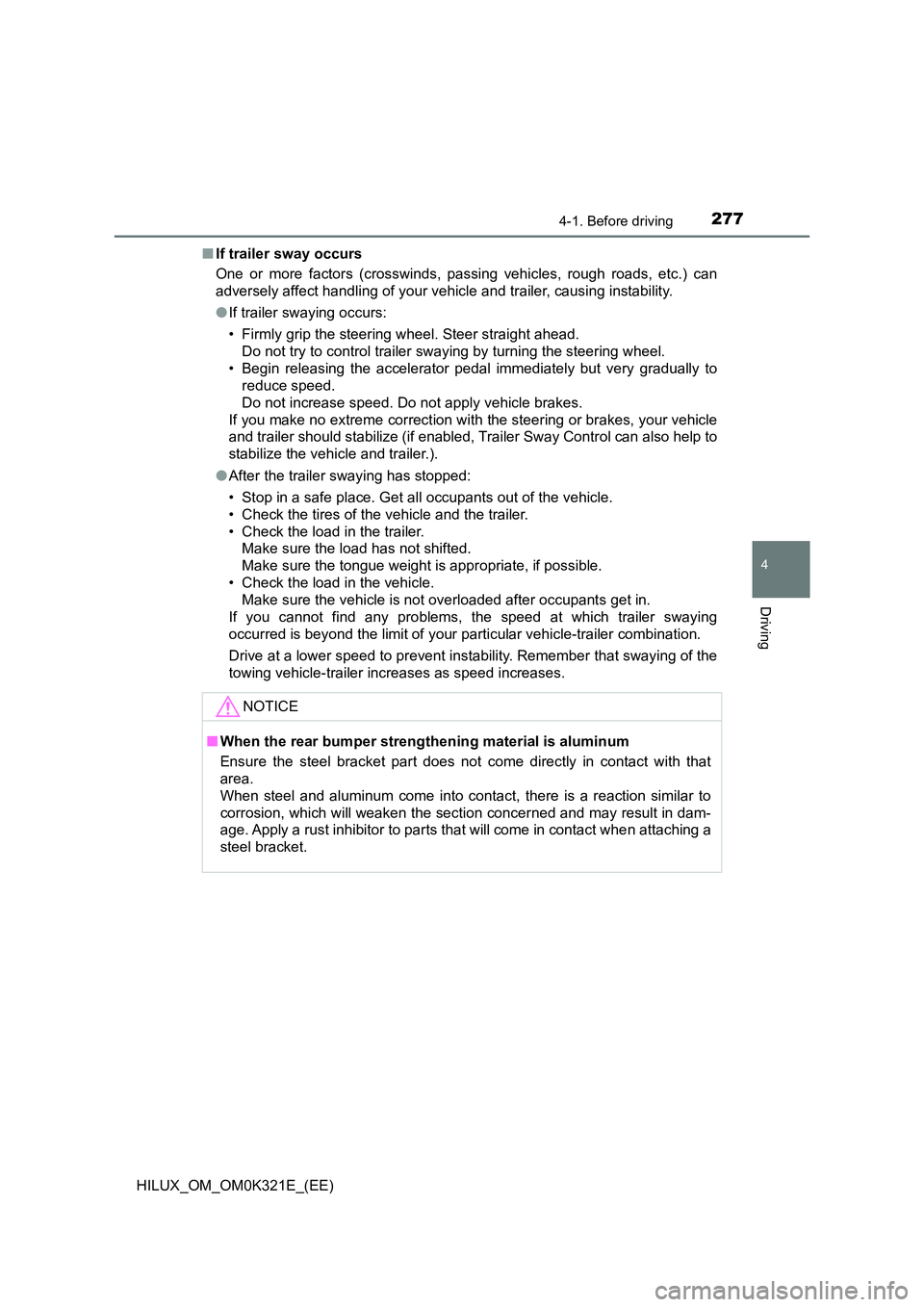 TOYOTA HILUX 2020 Owners Manual (in English) 2774-1. Before driving
4
Driving
HILUX_OM_OM0K321E_(EE)
■ If trailer sway occurs
One or more factors (crosswinds, passing vehicles, rough roads, etc.) can
adversely affect handling of your vehicl TOYOTA HILUX 2020 Owners Manual (in English) 2774-1. Before driving
4
Driving
HILUX_OM_OM0K321E_(EE)
■ If trailer sway occurs
One or more factors (crosswinds, passing vehicles, rough roads, etc.) can
adversely affect handling of your vehicl