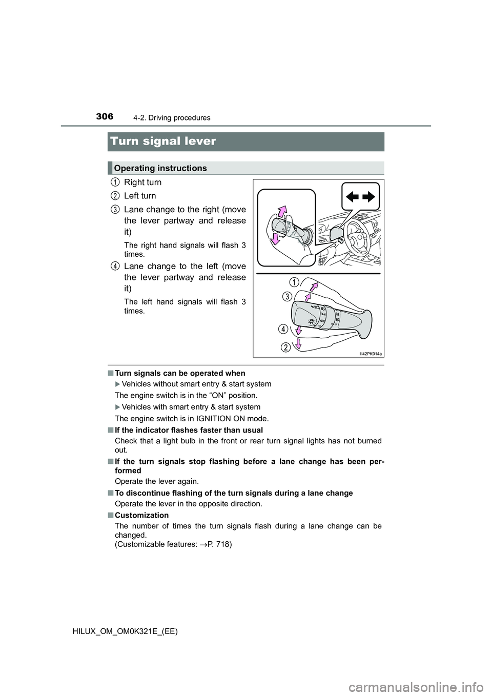 TOYOTA HILUX 2020   (in English) Workshop Manual 3064-2. Driving procedures
HILUX_OM_OM0K321E_(EE)
Turn signal lever
Right turn 
Left turn 
Lane change to the right (move 
the lever partway and release 
it)
The right hand signals will flash 3 
times