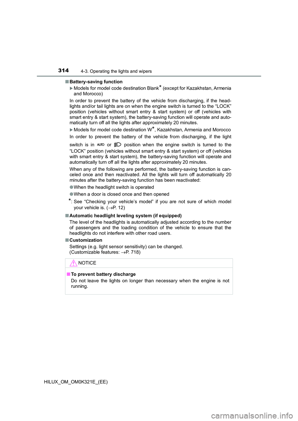 TOYOTA HILUX 2020 (in English) Owners Guide 3144-3. Operating the lights and wipers
HILUX_OM_OM0K321E_(EE)
■ Battery-saving function
Models for model code destination Blank* (except for Kazakhstan, Armenia
and Morocco)
In order to preve TOYOTA HILUX 2020 (in English) Owners Guide 3144-3. Operating the lights and wipers
HILUX_OM_OM0K321E_(EE)
■ Battery-saving function
Models for model code destination Blank* (except for Kazakhstan, Armenia
and Morocco)
In order to preve