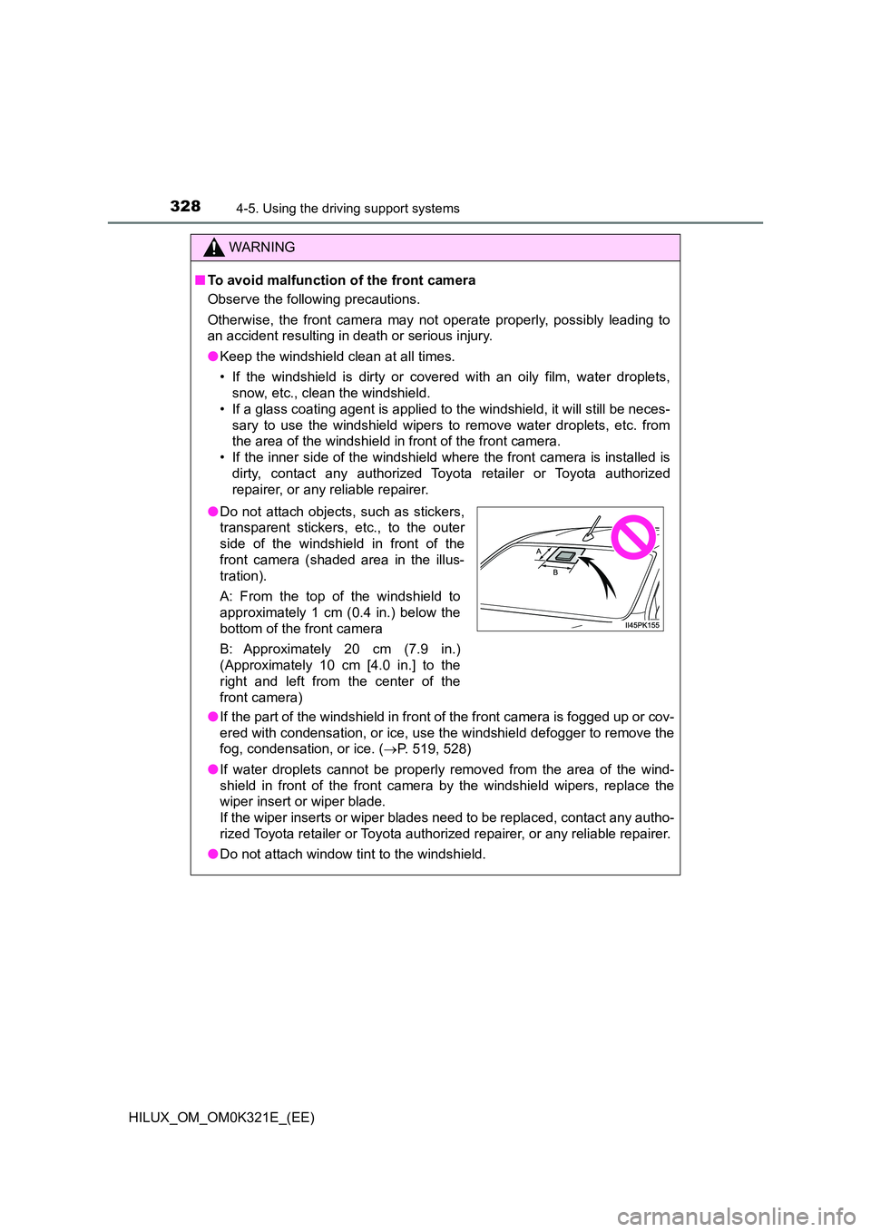 TOYOTA HILUX 2020 Owners Manual (in English) 3284-5. Using the driving support systems
HILUX_OM_OM0K321E_(EE)
WARNING
■To avoid malfunction of the front camera
Observe the following precautions.
Otherwise, the front camera may not operate pr TOYOTA HILUX 2020 Owners Manual (in English) 3284-5. Using the driving support systems
HILUX_OM_OM0K321E_(EE)
WARNING
■To avoid malfunction of the front camera
Observe the following precautions.
Otherwise, the front camera may not operate pr