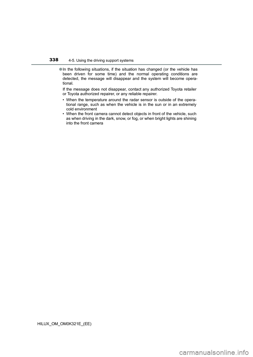 TOYOTA HILUX 2020  Owners Manual (in English) 3384-5. Using the driving support systems
HILUX_OM_OM0K321E_(EE) 
● In the following situations, if the situation has changed (or the vehicle has 
been driven for some time) and the normal operating