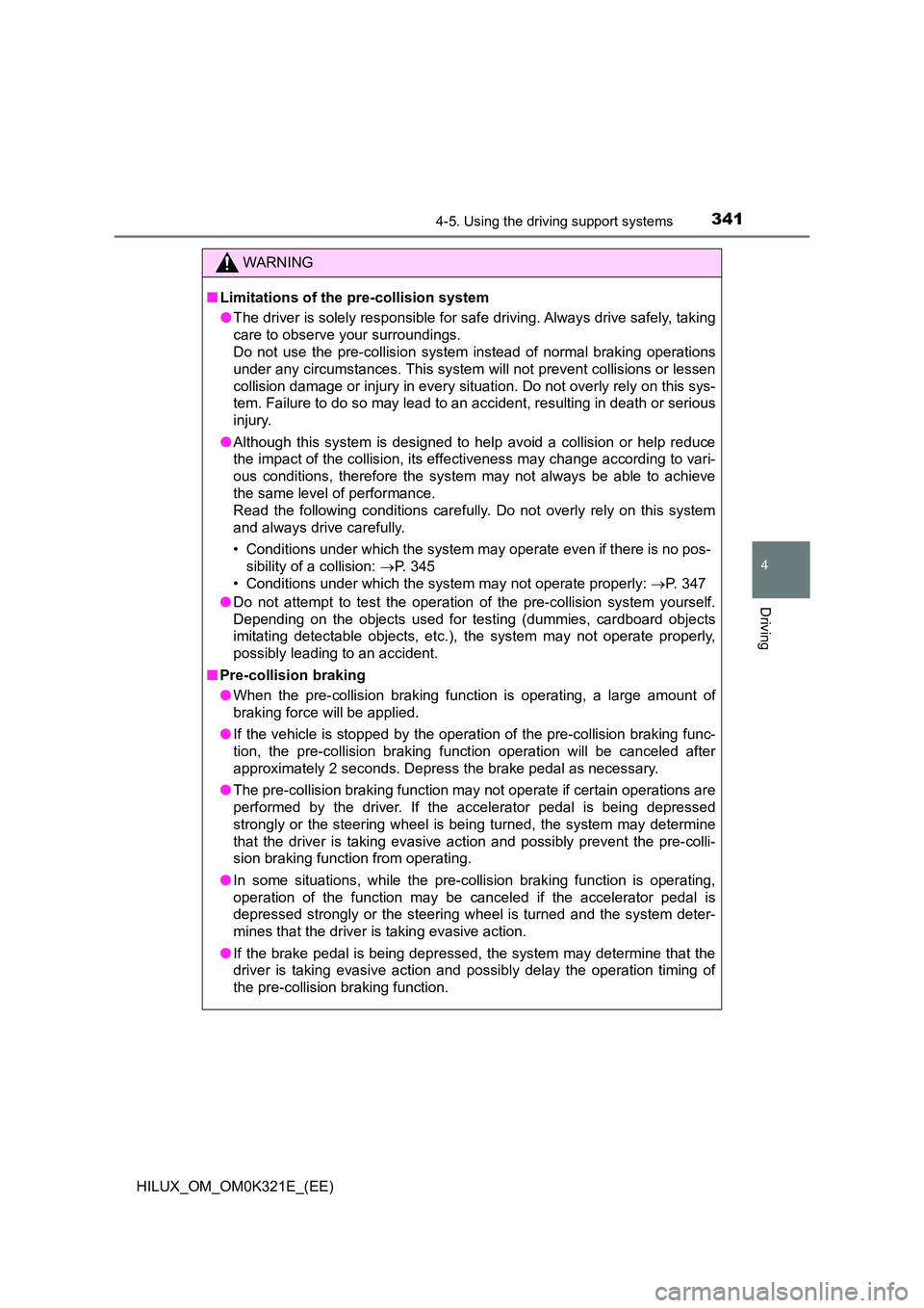 TOYOTA HILUX 2020 Owners Manual (in English) 3414-5. Using the driving support systems
4
Driving
HILUX_OM_OM0K321E_(EE)
WARNING
■Limitations of the pre-collision system
● The driver is solely responsible for safe driving. Always drive safel TOYOTA HILUX 2020 Owners Manual (in English) 3414-5. Using the driving support systems
4
Driving
HILUX_OM_OM0K321E_(EE)
WARNING
■Limitations of the pre-collision system
● The driver is solely responsible for safe driving. Always drive safel