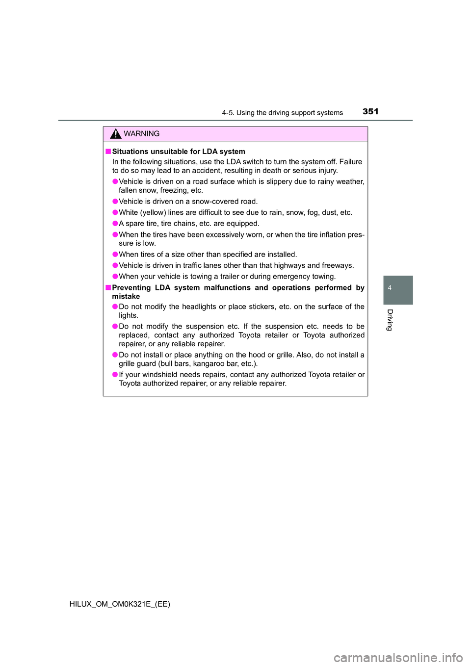 TOYOTA HILUX 2020 Owners Manual (in English) 3514-5. Using the driving support systems
4
Driving
HILUX_OM_OM0K321E_(EE)
WARNING
■Situations unsuitable for LDA system
In the following situations, use the LDA switch to turn the system off. Fail TOYOTA HILUX 2020 Owners Manual (in English) 3514-5. Using the driving support systems
4
Driving
HILUX_OM_OM0K321E_(EE)
WARNING
■Situations unsuitable for LDA system
In the following situations, use the LDA switch to turn the system off. Fail