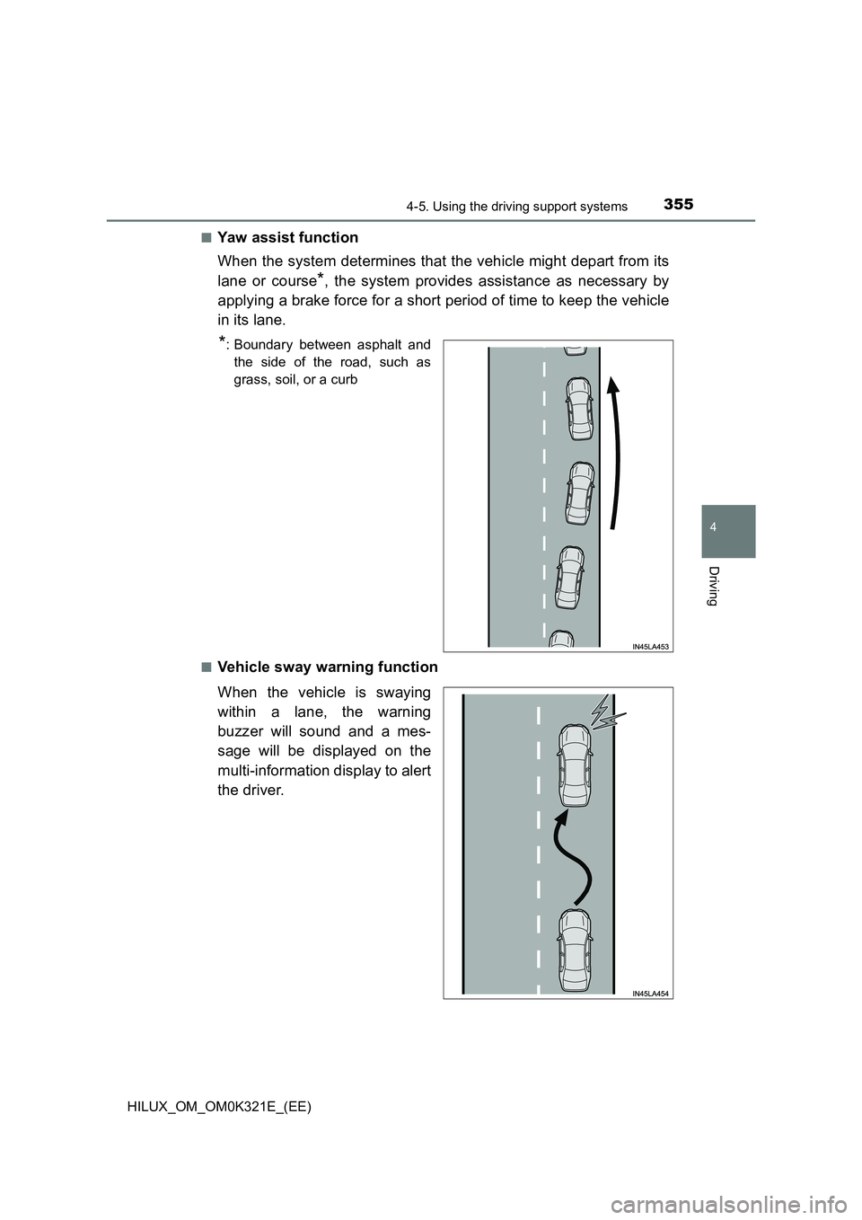 TOYOTA HILUX 2020 Owners Manual (in English) 3554-5. Using the driving support systems
4
Driving
HILUX_OM_OM0K321E_(EE)
■Yaw assist function
When the system determines that the vehicle might depart from its
lane or course*, the system provi TOYOTA HILUX 2020 Owners Manual (in English) 3554-5. Using the driving support systems
4
Driving
HILUX_OM_OM0K321E_(EE)
■Yaw assist function
When the system determines that the vehicle might depart from its
lane or course*, the system provi