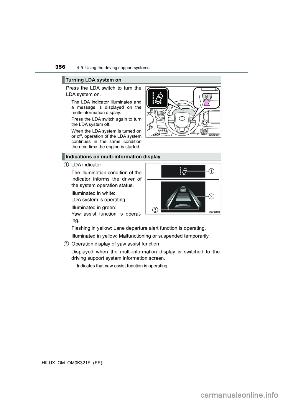 TOYOTA HILUX 2020   (in English) Workshop Manual 3564-5. Using the driving support systems
HILUX_OM_OM0K321E_(EE)
Press the LDA switch to turn the 
LDA system on.
The LDA indicator illuminates and 
a message is displayed on the 
multi-information di