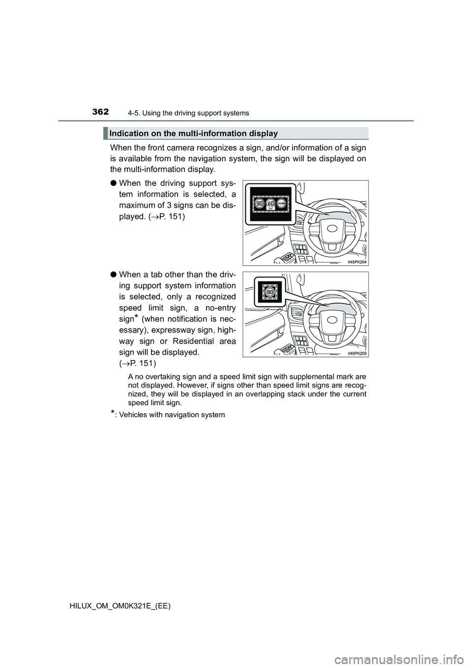 TOYOTA HILUX 2020 Owners Manual (in English) 3624-5. Using the driving support systems
HILUX_OM_OM0K321E_(EE)
When the front camera recognizes a sign, and/or information of a sign
is available from the navigation system, the sign will be displa TOYOTA HILUX 2020 Owners Manual (in English) 3624-5. Using the driving support systems
HILUX_OM_OM0K321E_(EE)
When the front camera recognizes a sign, and/or information of a sign
is available from the navigation system, the sign will be displa