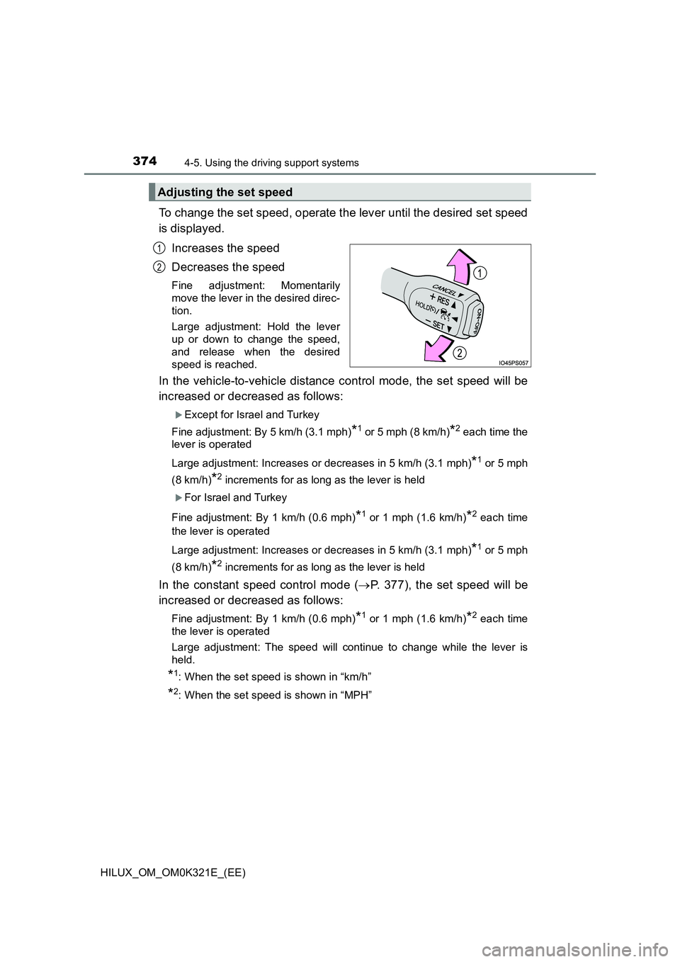 TOYOTA HILUX 2020 Owners Manual (in English) 3744-5. Using the driving support systems
HILUX_OM_OM0K321E_(EE)
To change the set speed, operate the lever until the desired set speed
is displayed.
Increases the speed
Decreases the speed
Fine ad TOYOTA HILUX 2020 Owners Manual (in English) 3744-5. Using the driving support systems
HILUX_OM_OM0K321E_(EE)
To change the set speed, operate the lever until the desired set speed
is displayed.
Increases the speed
Decreases the speed
Fine ad