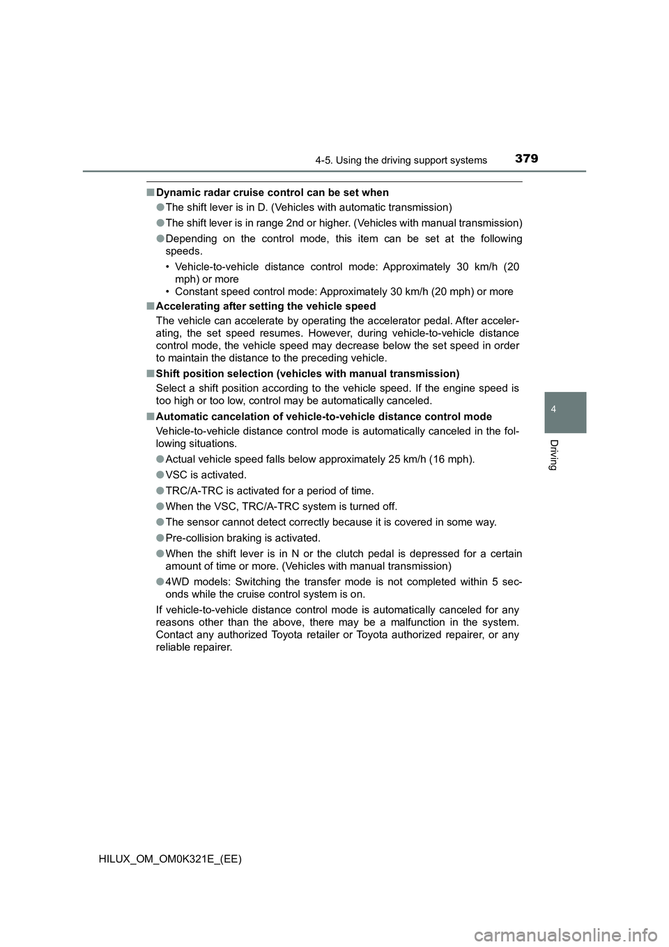 TOYOTA HILUX 2020 Owners Manual (in English) 3794-5. Using the driving support systems
4
Driving
HILUX_OM_OM0K321E_(EE)
■Dynamic radar cruise control can be set when
● The shift lever is in D. (Vehicles with automatic transmission)
● The TOYOTA HILUX 2020 Owners Manual (in English) 3794-5. Using the driving support systems
4
Driving
HILUX_OM_OM0K321E_(EE)
■Dynamic radar cruise control can be set when
● The shift lever is in D. (Vehicles with automatic transmission)
● The