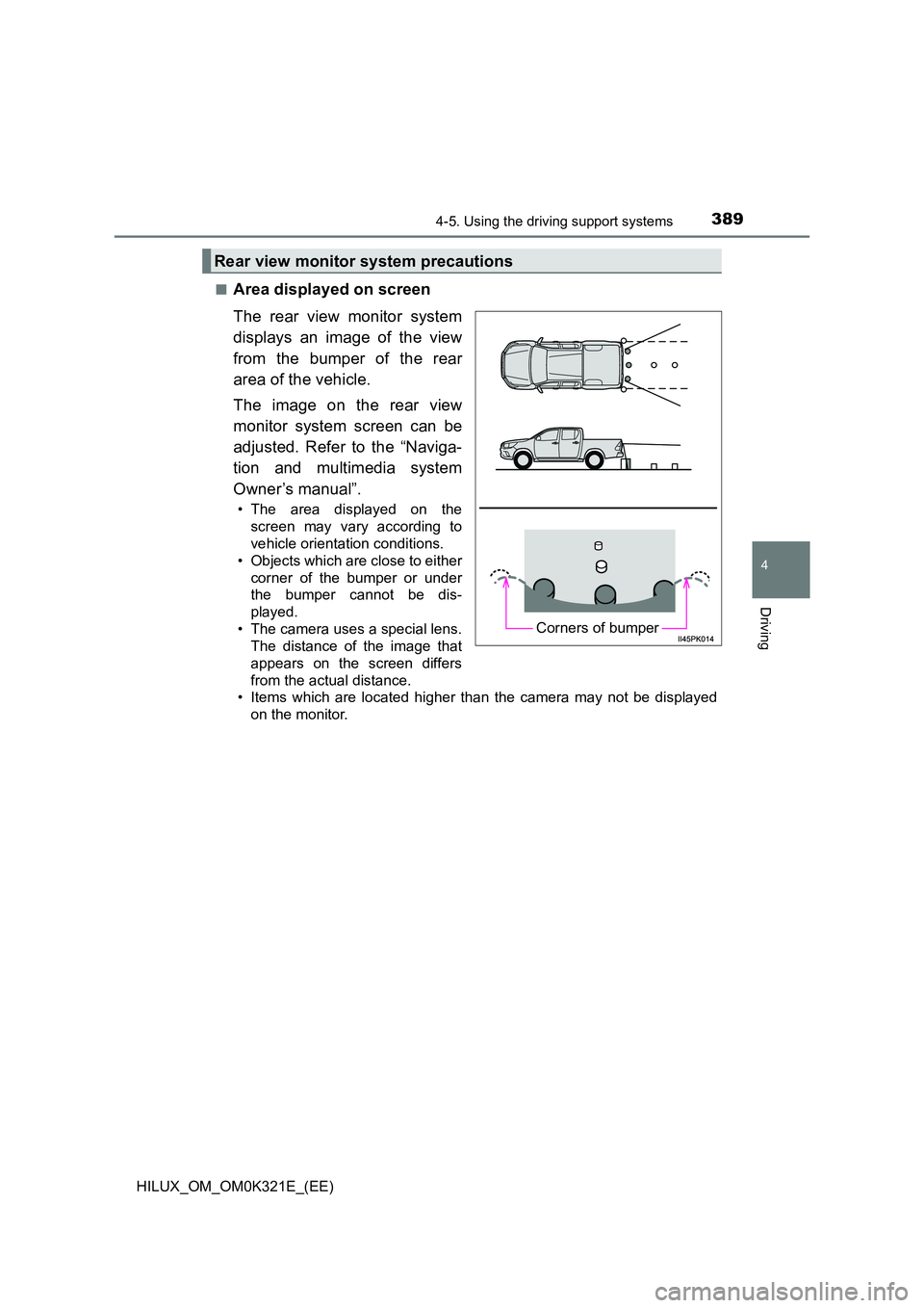TOYOTA HILUX 2020 Owners Manual (in English) 3894-5. Using the driving support systems
4
Driving
HILUX_OM_OM0K321E_(EE)
■Area displayed on screen
The rear view monitor system
displays an image of the view
from the bumper of the rear
area TOYOTA HILUX 2020 Owners Manual (in English) 3894-5. Using the driving support systems
4
Driving
HILUX_OM_OM0K321E_(EE)
■Area displayed on screen
The rear view monitor system
displays an image of the view
from the bumper of the rear
area