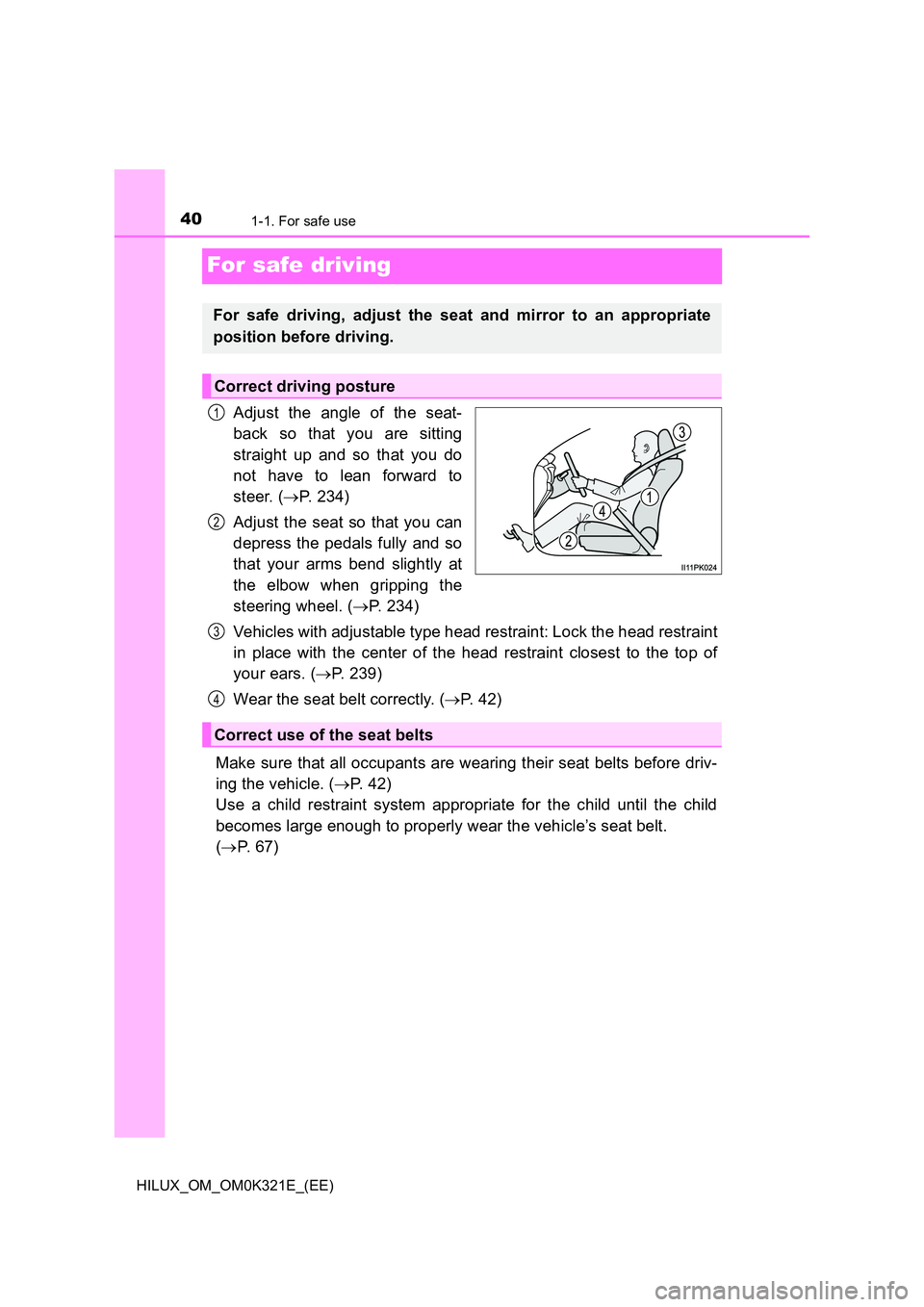 TOYOTA HILUX 2020  Owners Manual (in English) 401-1. For safe use
HILUX_OM_OM0K321E_(EE)
For safe driving
Adjust the angle of the seat- 
back so that you are sitting 
straight up and so that you do 
not have to lean forward to 
steer. ( P. 234