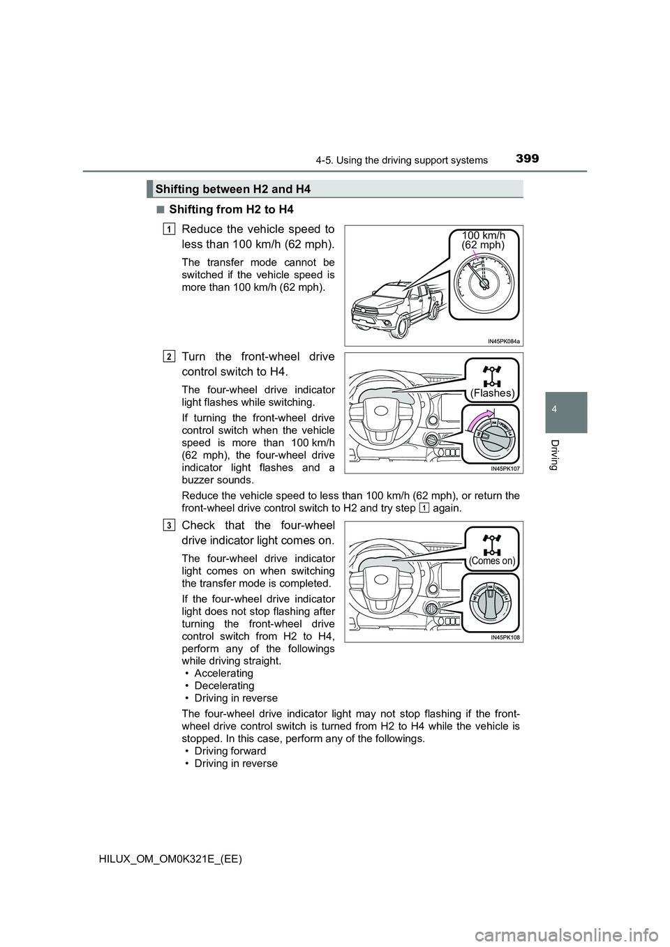 TOYOTA HILUX 2020 (in English) Repair Manual 3994-5. Using the driving support systems
4
Driving
HILUX_OM_OM0K321E_(EE)
■Shifting from H2 to H4
Reduce the vehicle speed to
less than 100 km/h (62 mph).
The transfer mode cannot be
switched i TOYOTA HILUX 2020 (in English) Repair Manual 3994-5. Using the driving support systems
4
Driving
HILUX_OM_OM0K321E_(EE)
■Shifting from H2 to H4
Reduce the vehicle speed to
less than 100 km/h (62 mph).
The transfer mode cannot be
switched i