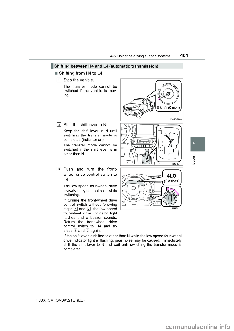 TOYOTA HILUX 2020 (in English) Repair Manual 4014-5. Using the driving support systems
4
Driving
HILUX_OM_OM0K321E_(EE)
■Shifting from H4 to L4
Stop the vehicle.
The transfer mode cannot be
switched if the vehicle is mov-
ing.
Shift the sh TOYOTA HILUX 2020 (in English) Repair Manual 4014-5. Using the driving support systems
4
Driving
HILUX_OM_OM0K321E_(EE)
■Shifting from H4 to L4
Stop the vehicle.
The transfer mode cannot be
switched if the vehicle is mov-
ing.
Shift the sh