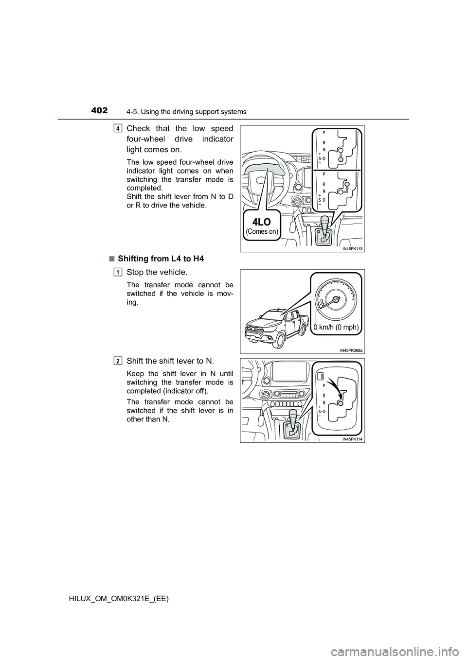 TOYOTA HILUX 2020 (in English) Repair Manual 4024-5. Using the driving support systems
HILUX_OM_OM0K321E_(EE)
Check that the low speed
four-wheel drive indicator
light comes on.
The low speed four-wheel drive
indicator light comes on when
swi TOYOTA HILUX 2020 (in English) Repair Manual 4024-5. Using the driving support systems
HILUX_OM_OM0K321E_(EE)
Check that the low speed
four-wheel drive indicator
light comes on.
The low speed four-wheel drive
indicator light comes on when
swi