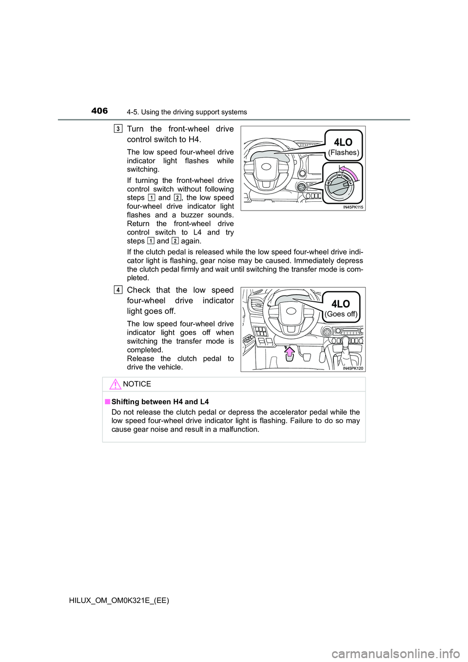 TOYOTA HILUX 2020 (in English) Repair Manual 4064-5. Using the driving support systems
HILUX_OM_OM0K321E_(EE)
Turn the front-wheel drive
control switch to H4.
The low speed four-wheel drive
indicator light flashes while
switching.
If turning TOYOTA HILUX 2020 (in English) Repair Manual 4064-5. Using the driving support systems
HILUX_OM_OM0K321E_(EE)
Turn the front-wheel drive
control switch to H4.
The low speed four-wheel drive
indicator light flashes while
switching.
If turning