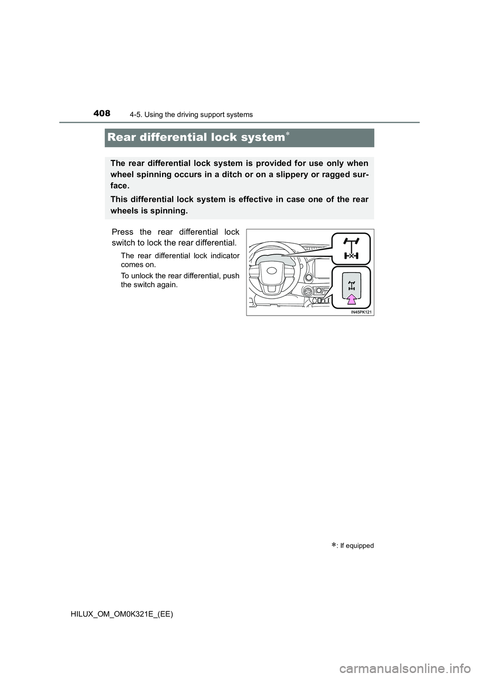 TOYOTA HILUX 2020 (in English) Manual PDF 4084-5. Using the driving support systems
HILUX_OM_OM0K321E_(EE)
Rear differential lock system
Press the rear differential lock
switch to lock the rear differential.
The rear differential lock ind TOYOTA HILUX 2020 (in English) Manual PDF 4084-5. Using the driving support systems
HILUX_OM_OM0K321E_(EE)
Rear differential lock system
Press the rear differential lock
switch to lock the rear differential.
The rear differential lock ind