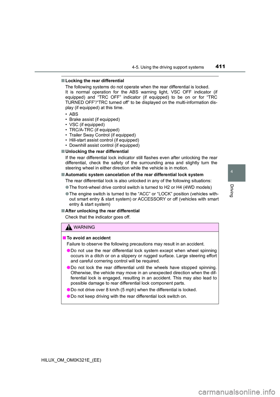 TOYOTA HILUX 2020 (in English) Manual PDF 4114-5. Using the driving support systems
4
Driving
HILUX_OM_OM0K321E_(EE)
■Locking the rear differential
The following systems do not operate w hen the rear differential is locked.
It is normal TOYOTA HILUX 2020 (in English) Manual PDF 4114-5. Using the driving support systems
4
Driving
HILUX_OM_OM0K321E_(EE)
■Locking the rear differential
The following systems do not operate w hen the rear differential is locked.
It is normal