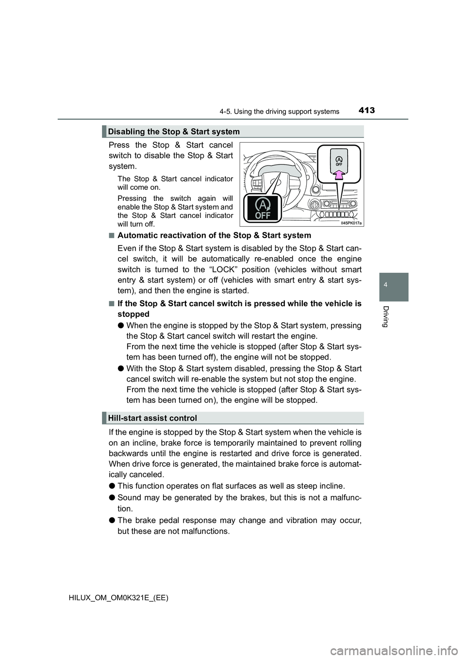 TOYOTA HILUX 2020 (in English) Manual PDF 4134-5. Using the driving support systems
4
Driving
HILUX_OM_OM0K321E_(EE)
Press the Stop & Start cancel
switch to disable the Stop & Start
system.
The Stop & Start cancel indicator
will come on.
TOYOTA HILUX 2020 (in English) Manual PDF 4134-5. Using the driving support systems
4
Driving
HILUX_OM_OM0K321E_(EE)
Press the Stop & Start cancel
switch to disable the Stop & Start
system.
The Stop & Start cancel indicator
will come on.