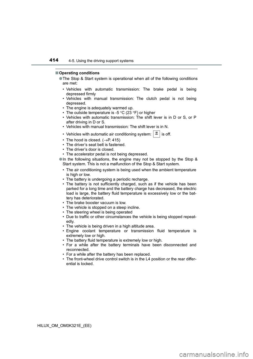 TOYOTA HILUX 2020 Owners Manual (in English) 4144-5. Using the driving support systems
HILUX_OM_OM0K321E_(EE)
■Operating conditions
● The Stop & Start system is operational when all of the following conditions
are met:
• Vehicles with a TOYOTA HILUX 2020 Owners Manual (in English) 4144-5. Using the driving support systems
HILUX_OM_OM0K321E_(EE)
■Operating conditions
● The Stop & Start system is operational when all of the following conditions
are met:
• Vehicles with a