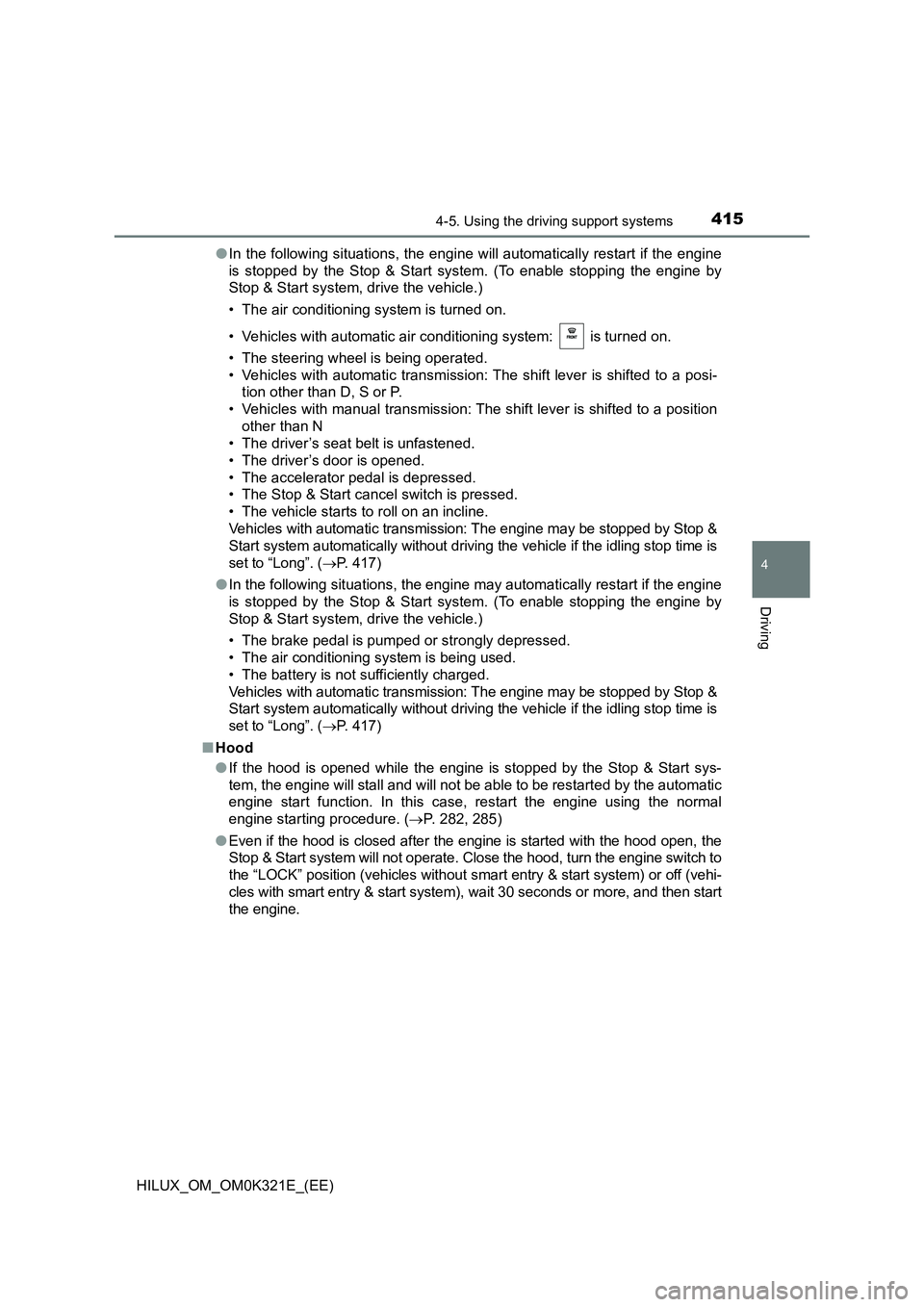 TOYOTA HILUX 2020  Owners Manual (in English) 4154-5. Using the driving support systems
4
Driving
HILUX_OM_OM0K321E_(EE) 
● In the following situations, the engine will automatically restart if the engine 
is stopped by the Stop & Start system.