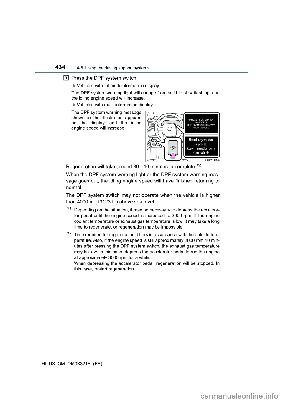 TOYOTA HILUX 2020  Owners Manual (in English) 4344-5. Using the driving support systems
HILUX_OM_OM0K321E_(EE)
Press the DPF system switch.
Vehicles without multi-information display 
The DPF system warning light will change from solid to slow