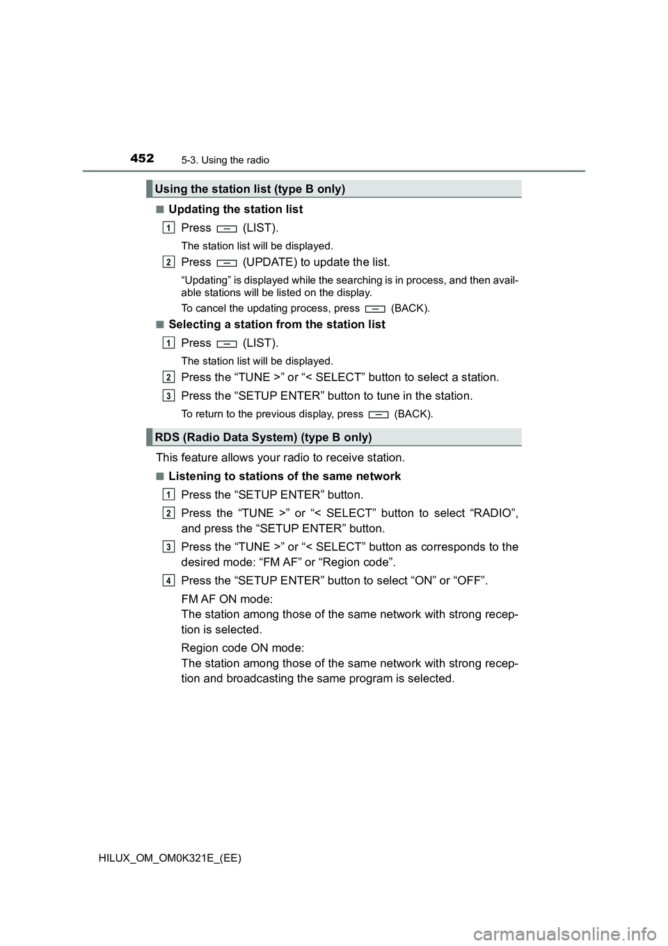 TOYOTA HILUX 2020 Owners Manual (in English) 4525-3. Using the radio
HILUX_OM_OM0K321E_(EE)
■Updating the station list
Press (LIST).
The station list will be displayed.
Press (UPDATE) to update the list.
“Updating” is displayed while TOYOTA HILUX 2020 Owners Manual (in English) 4525-3. Using the radio
HILUX_OM_OM0K321E_(EE)
■Updating the station list
Press (LIST).
The station list will be displayed.
Press (UPDATE) to update the list.
“Updating” is displayed while
