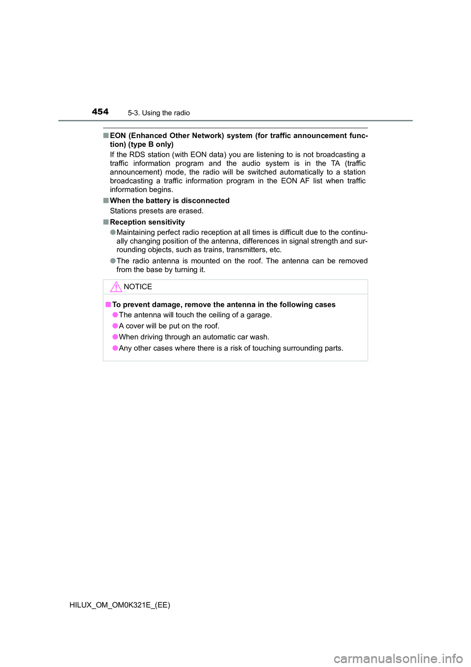TOYOTA HILUX 2020 Owners Manual (in English) 4545-3. Using the radio
HILUX_OM_OM0K321E_(EE)
■EON (Enhanced Other Network) system (for traffic announcement func-
tion) (type B only)
If the RDS station (with EON data) you are listening to is n TOYOTA HILUX 2020 Owners Manual (in English) 4545-3. Using the radio
HILUX_OM_OM0K321E_(EE)
■EON (Enhanced Other Network) system (for traffic announcement func-
tion) (type B only)
If the RDS station (with EON data) you are listening to is n