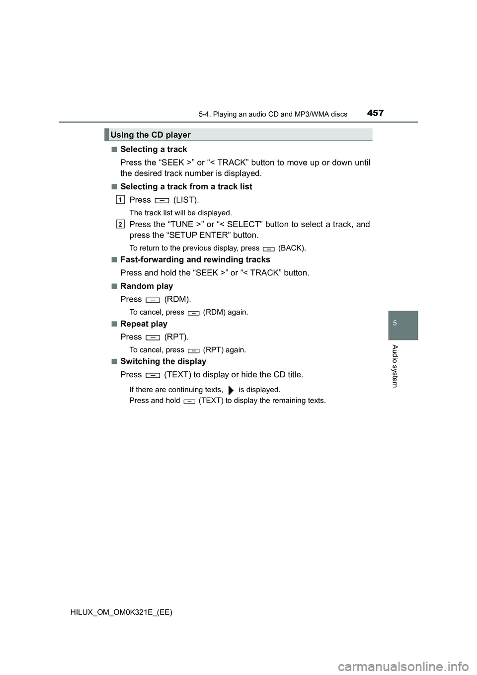 TOYOTA HILUX 2020 Owners Manual (in English) 4575-4. Playing an audio CD and MP3/WMA discs
5
Audio system
HILUX_OM_OM0K321E_(EE)
■Selecting a track
Press the “SEEK >” or “< TRACK” button to move up or down until
the desired track nu TOYOTA HILUX 2020 Owners Manual (in English) 4575-4. Playing an audio CD and MP3/WMA discs
5
Audio system
HILUX_OM_OM0K321E_(EE)
■Selecting a track
Press the “SEEK >” or “< TRACK” button to move up or down until
the desired track nu