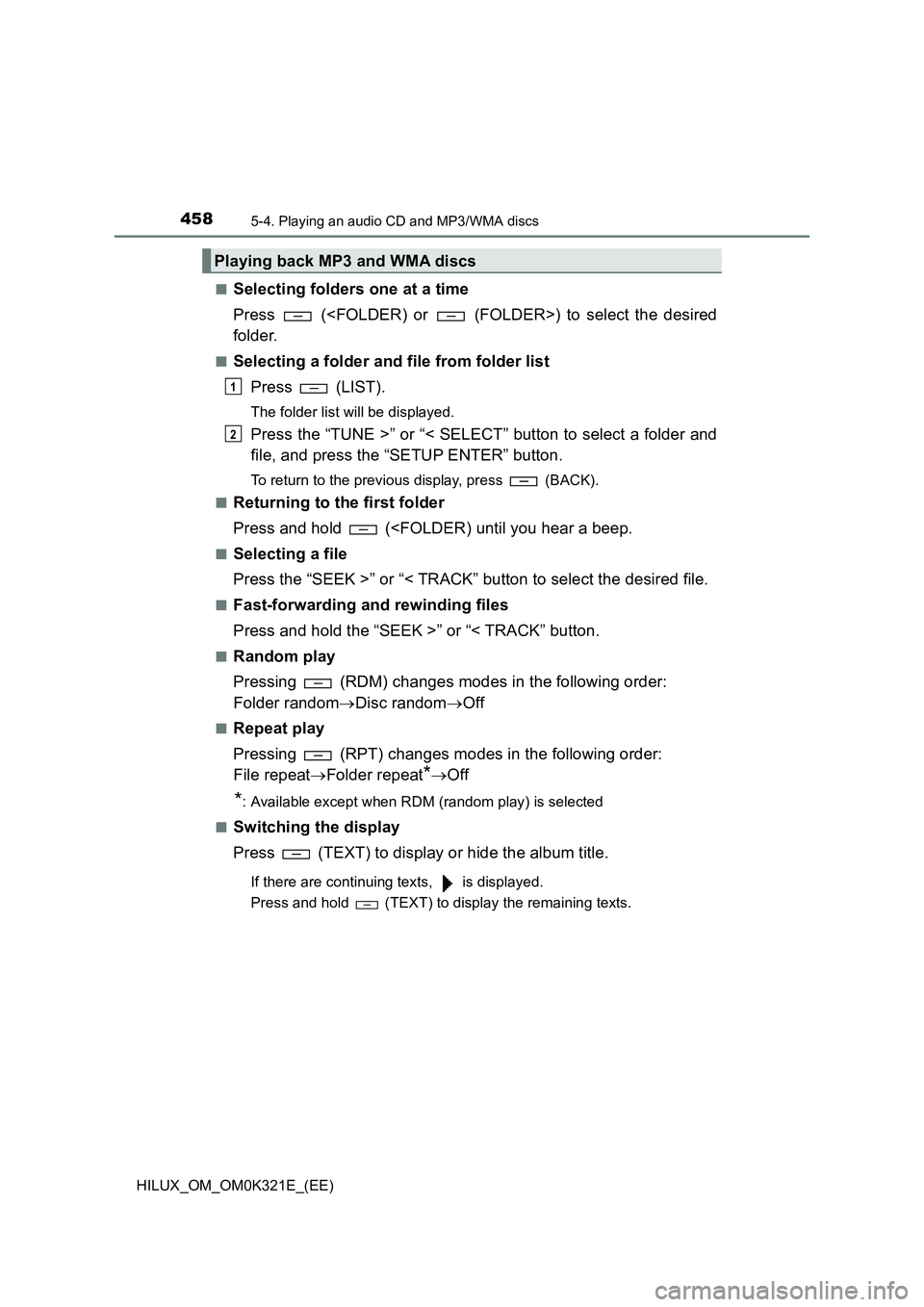 TOYOTA HILUX 2020 Owners Manual (in English) 4585-4. Playing an audio CD and MP3/WMA discs
HILUX_OM_OM0K321E_(EE)
■Selecting folders one at a time
Press (<FOLDER) or (FOLDER>) to select the desired
folder.
■Selecting a folder and file TOYOTA HILUX 2020 Owners Manual (in English) 4585-4. Playing an audio CD and MP3/WMA discs
HILUX_OM_OM0K321E_(EE)
■Selecting folders one at a time
Press (<FOLDER) or (FOLDER>) to select the desired
folder.
■Selecting a folder and file