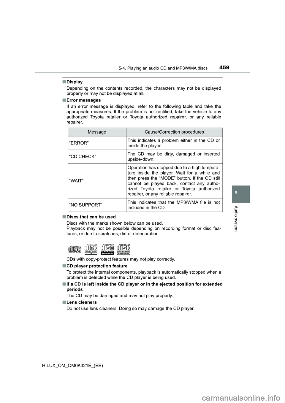 TOYOTA HILUX 2020 Owners Manual (in English) 4595-4. Playing an audio CD and MP3/WMA discs
5
Audio system
HILUX_OM_OM0K321E_(EE)
■Display
Depending on the contents recorded, the characters may not be displayed
properly or may not be displaye TOYOTA HILUX 2020 Owners Manual (in English) 4595-4. Playing an audio CD and MP3/WMA discs
5
Audio system
HILUX_OM_OM0K321E_(EE)
■Display
Depending on the contents recorded, the characters may not be displayed
properly or may not be displaye