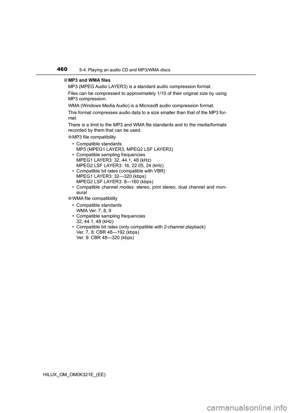 TOYOTA HILUX 2020 Owners Manual (in English) 4605-4. Playing an audio CD and MP3/WMA discs
HILUX_OM_OM0K321E_(EE)
■ MP3 and WMA files
MP3 (MPEG Audio LAYER3) is a standard audio compression format.
Files can be compressed to approximately 1 TOYOTA HILUX 2020 Owners Manual (in English) 4605-4. Playing an audio CD and MP3/WMA discs
HILUX_OM_OM0K321E_(EE)
■ MP3 and WMA files
MP3 (MPEG Audio LAYER3) is a standard audio compression format.
Files can be compressed to approximately 1