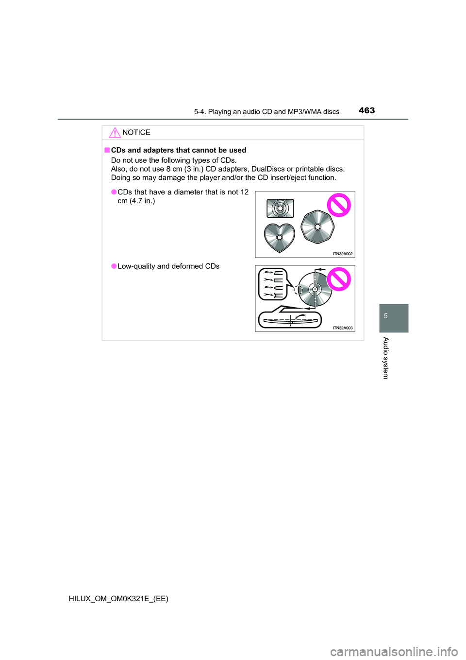 TOYOTA HILUX 2020 Owners Manual (in English) 4635-4. Playing an audio CD and MP3/WMA discs
5
Audio system
HILUX_OM_OM0K321E_(EE)
NOTICE
■CDs and adapters that cannot be used
Do not use the following types of CDs.
Also, do not use 8 cm (3 in TOYOTA HILUX 2020 Owners Manual (in English) 4635-4. Playing an audio CD and MP3/WMA discs
5
Audio system
HILUX_OM_OM0K321E_(EE)
NOTICE
■CDs and adapters that cannot be used
Do not use the following types of CDs.
Also, do not use 8 cm (3 in