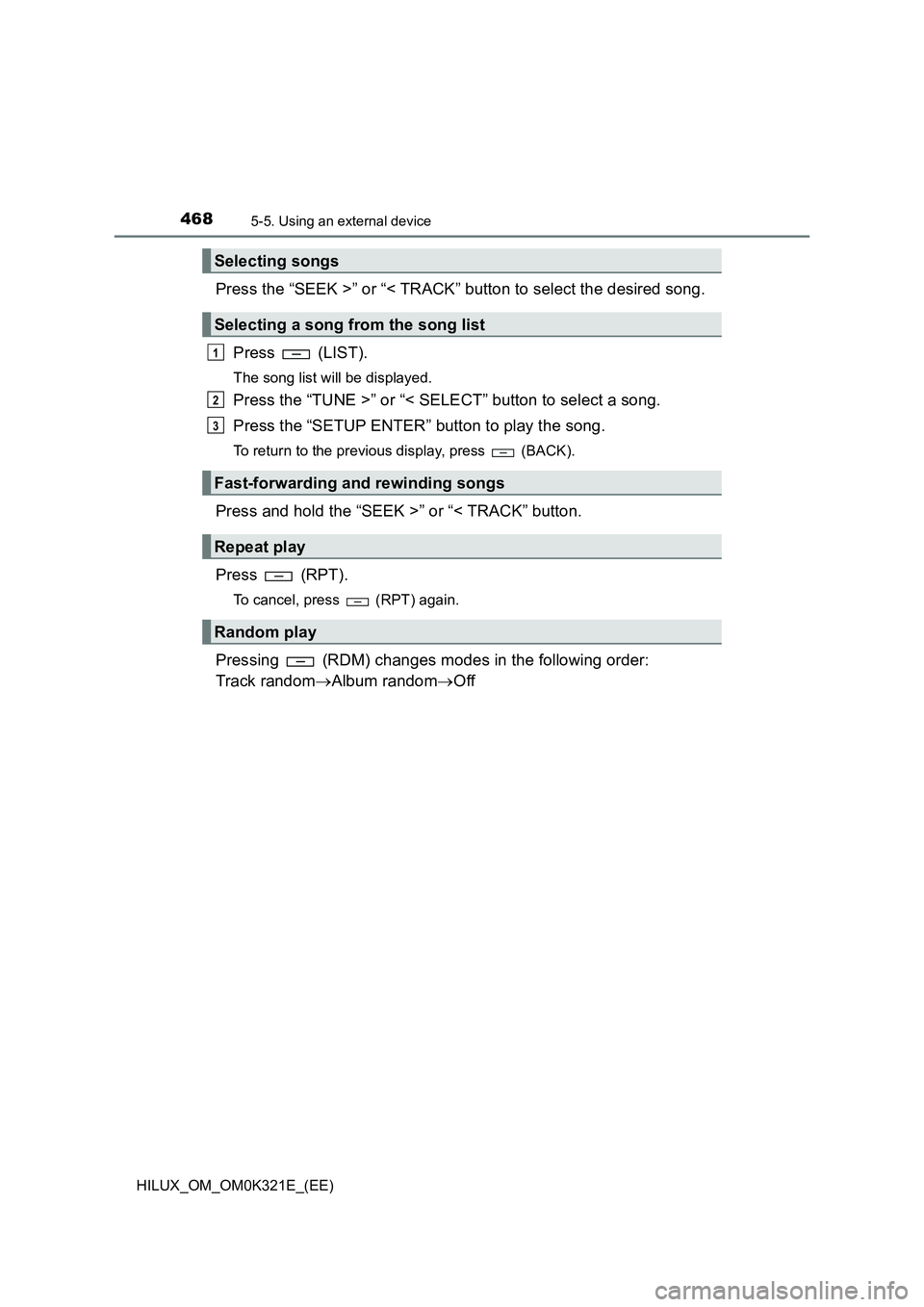TOYOTA HILUX 2020 Owners Manual (in English) 4685-5. Using an external device
HILUX_OM_OM0K321E_(EE)
Press the “SEEK >” or “< TRACK” button to select the desired song.
Press (LIST).
The song list will be displayed.
Press the “TUNE > TOYOTA HILUX 2020 Owners Manual (in English) 4685-5. Using an external device
HILUX_OM_OM0K321E_(EE)
Press the “SEEK >” or “< TRACK” button to select the desired song.
Press (LIST).
The song list will be displayed.
Press the “TUNE >