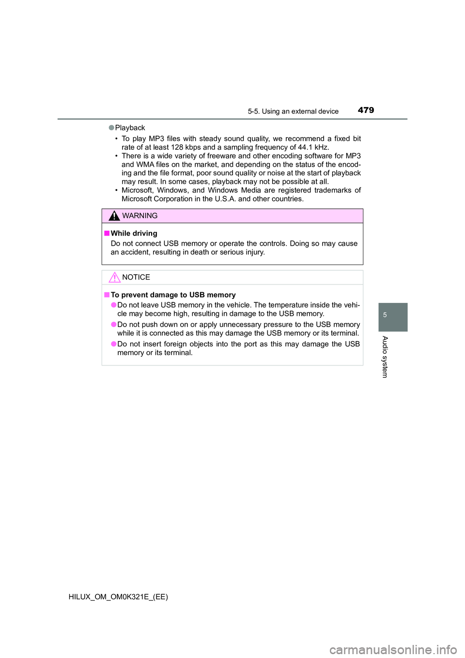 TOYOTA HILUX 2020 Owners Manual (in English) 4795-5. Using an external device
5
Audio system
HILUX_OM_OM0K321E_(EE)
● Playback
• To play MP3 files with steady s ound quality, we recommend a fixed bit
rate of at least 128 kbps and a sampli TOYOTA HILUX 2020 Owners Manual (in English) 4795-5. Using an external device
5
Audio system
HILUX_OM_OM0K321E_(EE)
● Playback
• To play MP3 files with steady s ound quality, we recommend a fixed bit
rate of at least 128 kbps and a sampli