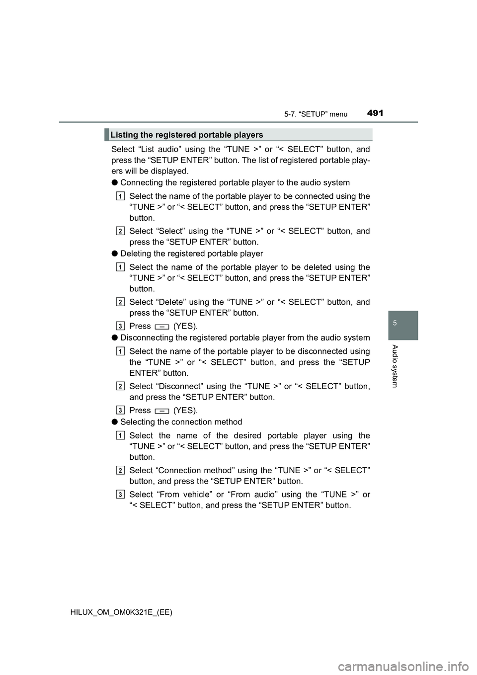 TOYOTA HILUX 2020 Owners Manual (in English) 4915-7. “SETUP” menu
5
Audio system
HILUX_OM_OM0K321E_(EE)
Select “List audio” using the “TUNE >” or “< SELECT” button, and
press the “SETUP ENTER” button. The list of registered TOYOTA HILUX 2020 Owners Manual (in English) 4915-7. “SETUP” menu
5
Audio system
HILUX_OM_OM0K321E_(EE)
Select “List audio” using the “TUNE >” or “< SELECT” button, and
press the “SETUP ENTER” button. The list of registered