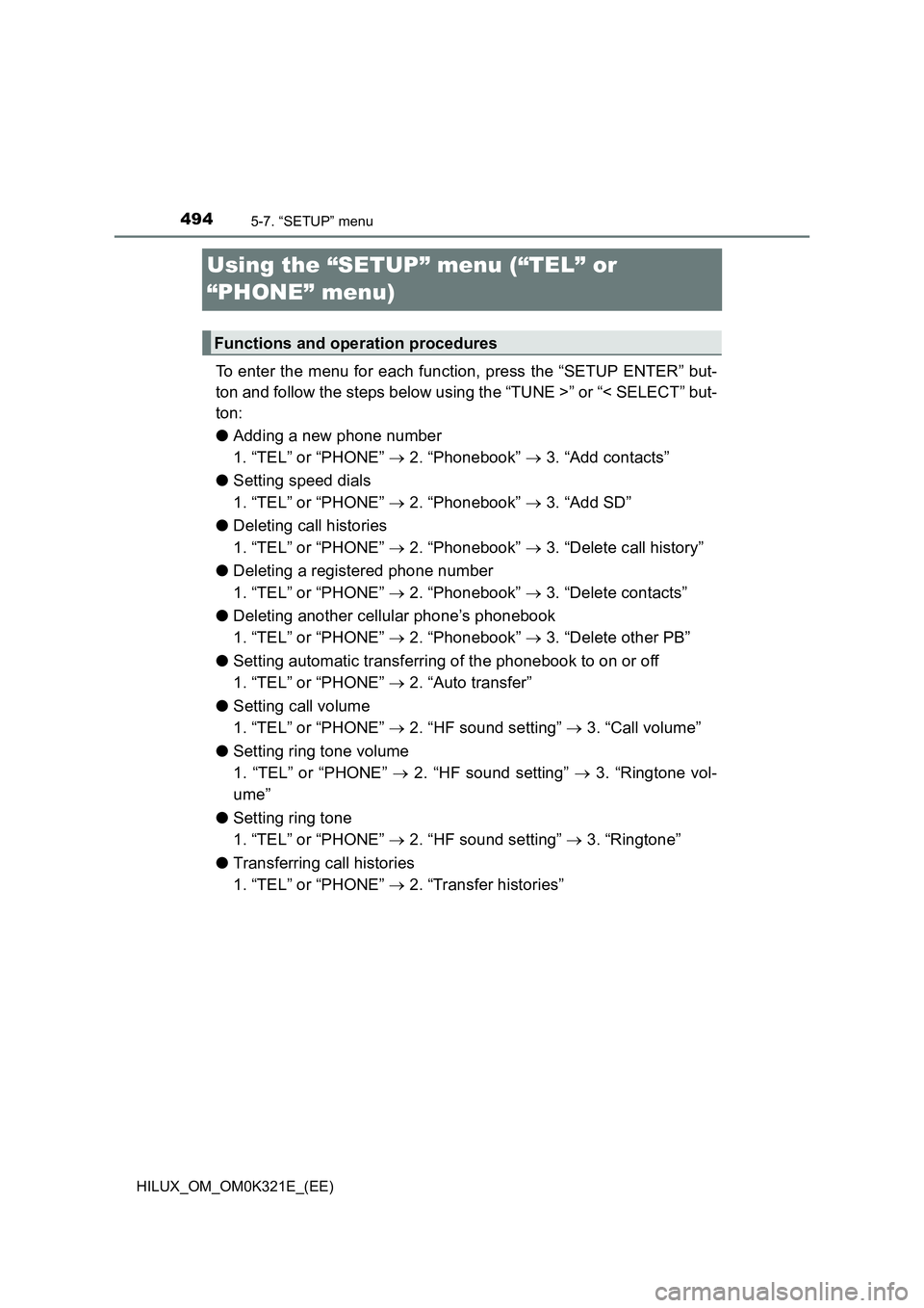 TOYOTA HILUX 2020 Owners Manual (in English) 4945-7. “SETUP” menu
HILUX_OM_OM0K321E_(EE)
Using the “SETUP” menu (“TEL” or
“PHONE” menu)
To enter the menu for each function, press the “SETUP ENTER” but-
ton and follow the s TOYOTA HILUX 2020 Owners Manual (in English) 4945-7. “SETUP” menu
HILUX_OM_OM0K321E_(EE)
Using the “SETUP” menu (“TEL” or
“PHONE” menu)
To enter the menu for each function, press the “SETUP ENTER” but-
ton and follow the s