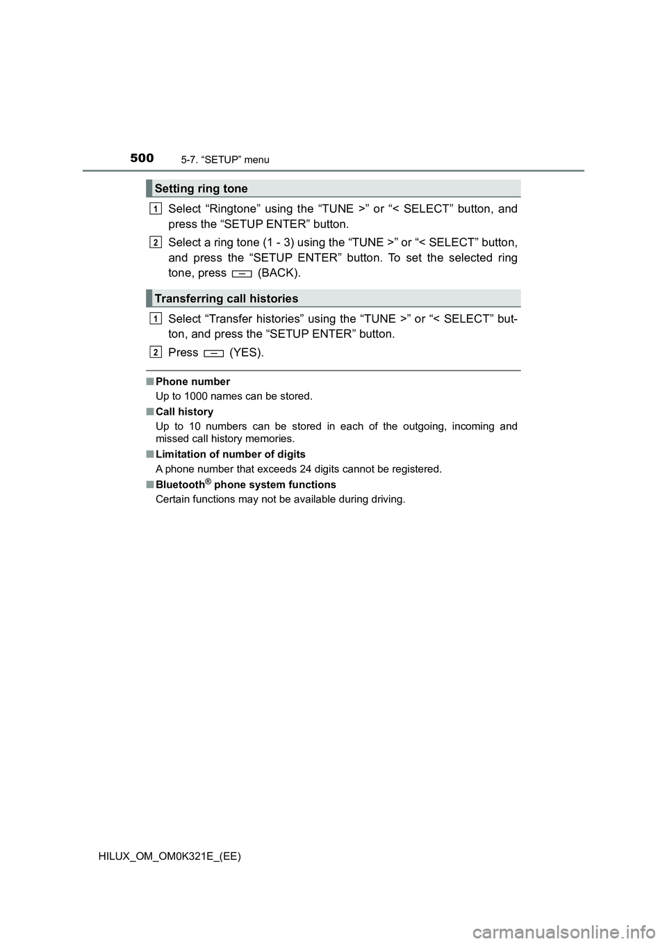 TOYOTA HILUX 2020 (in English) Owners Guide 5005-7. “SETUP” menu
HILUX_OM_OM0K321E_(EE)
Select “Ringtone” using the “TUNE >” or “< SELECT” button, and
press the “SETUP ENTER” button.
Select a ring tone (1 - 3) using the TOYOTA HILUX 2020 (in English) Owners Guide 5005-7. “SETUP” menu
HILUX_OM_OM0K321E_(EE)
Select “Ringtone” using the “TUNE >” or “< SELECT” button, and
press the “SETUP ENTER” button.
Select a ring tone (1 - 3) using the