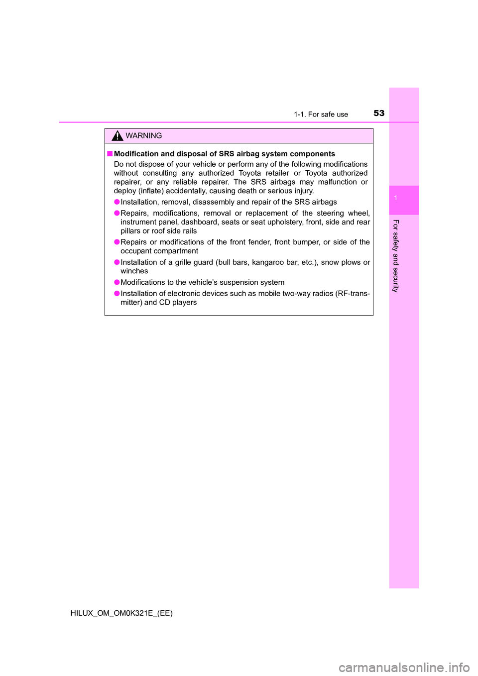 TOYOTA HILUX 2020 (in English) Workshop Manual 531-1. For safe use
1
HILUX_OM_OM0K321E_(EE)
For safety and security
WARNING
■Modification and disposal of SRS airbag system components
Do not dispose of your vehicle or perform any of the followin TOYOTA HILUX 2020 (in English) Workshop Manual 531-1. For safe use
1
HILUX_OM_OM0K321E_(EE)
For safety and security
WARNING
■Modification and disposal of SRS airbag system components
Do not dispose of your vehicle or perform any of the followin