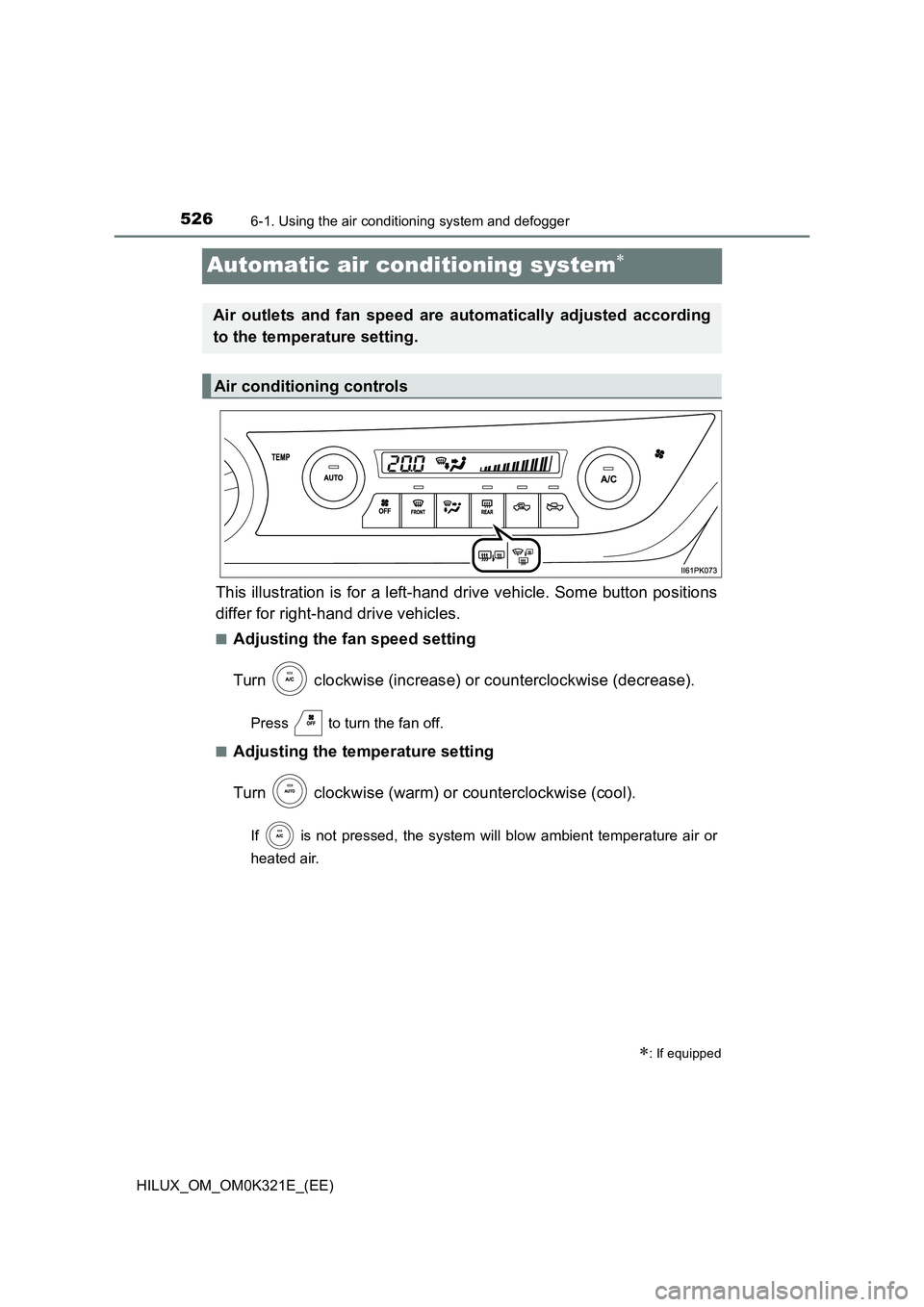 TOYOTA HILUX 2020 Owners Manual (in English) 5266-1. Using the air conditioning system and defogger
HILUX_OM_OM0K321E_(EE)
Automatic air conditioning system
This illustration is for a left-hand drive vehicle. Some button positions
differ for TOYOTA HILUX 2020 Owners Manual (in English) 5266-1. Using the air conditioning system and defogger
HILUX_OM_OM0K321E_(EE)
Automatic air conditioning system
This illustration is for a left-hand drive vehicle. Some button positions
differ for
