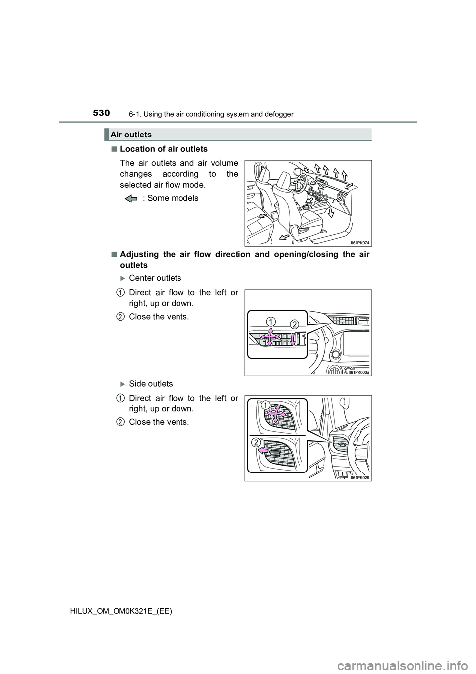 TOYOTA HILUX 2020 Owners Manual (in English) 5306-1. Using the air conditioning system and defogger
HILUX_OM_OM0K321E_(EE)
■Location of air outlets
The air outlets and air volume
changes according to the
selected air flow mode.
: Some mod TOYOTA HILUX 2020 Owners Manual (in English) 5306-1. Using the air conditioning system and defogger
HILUX_OM_OM0K321E_(EE)
■Location of air outlets
The air outlets and air volume
changes according to the
selected air flow mode.
: Some mod