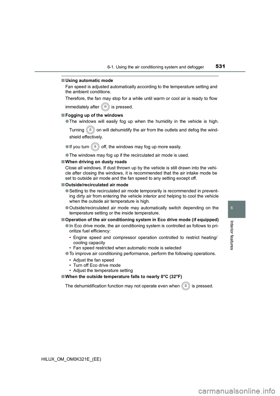 TOYOTA HILUX 2020 Owners Manual (in English) 5316-1. Using the air conditioning system and defogger
6
Interior features
HILUX_OM_OM0K321E_(EE)
■Using automatic mode
Fan speed is adjusted automatically according to the temperature setting and TOYOTA HILUX 2020 Owners Manual (in English) 5316-1. Using the air conditioning system and defogger
6
Interior features
HILUX_OM_OM0K321E_(EE)
■Using automatic mode
Fan speed is adjusted automatically according to the temperature setting and