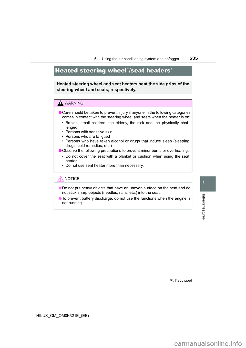 TOYOTA HILUX 2020 Owners Manual (in English) 5356-1. Using the air conditioning system and defogger
HILUX_OM_OM0K321E_(EE)
6
Interior features
Heated steering wheel/seat heaters
: If equipped
Heated steering wheel and seat heaters heat TOYOTA HILUX 2020 Owners Manual (in English) 5356-1. Using the air conditioning system and defogger
HILUX_OM_OM0K321E_(EE)
6
Interior features
Heated steering wheel/seat heaters
: If equipped
Heated steering wheel and seat heaters heat