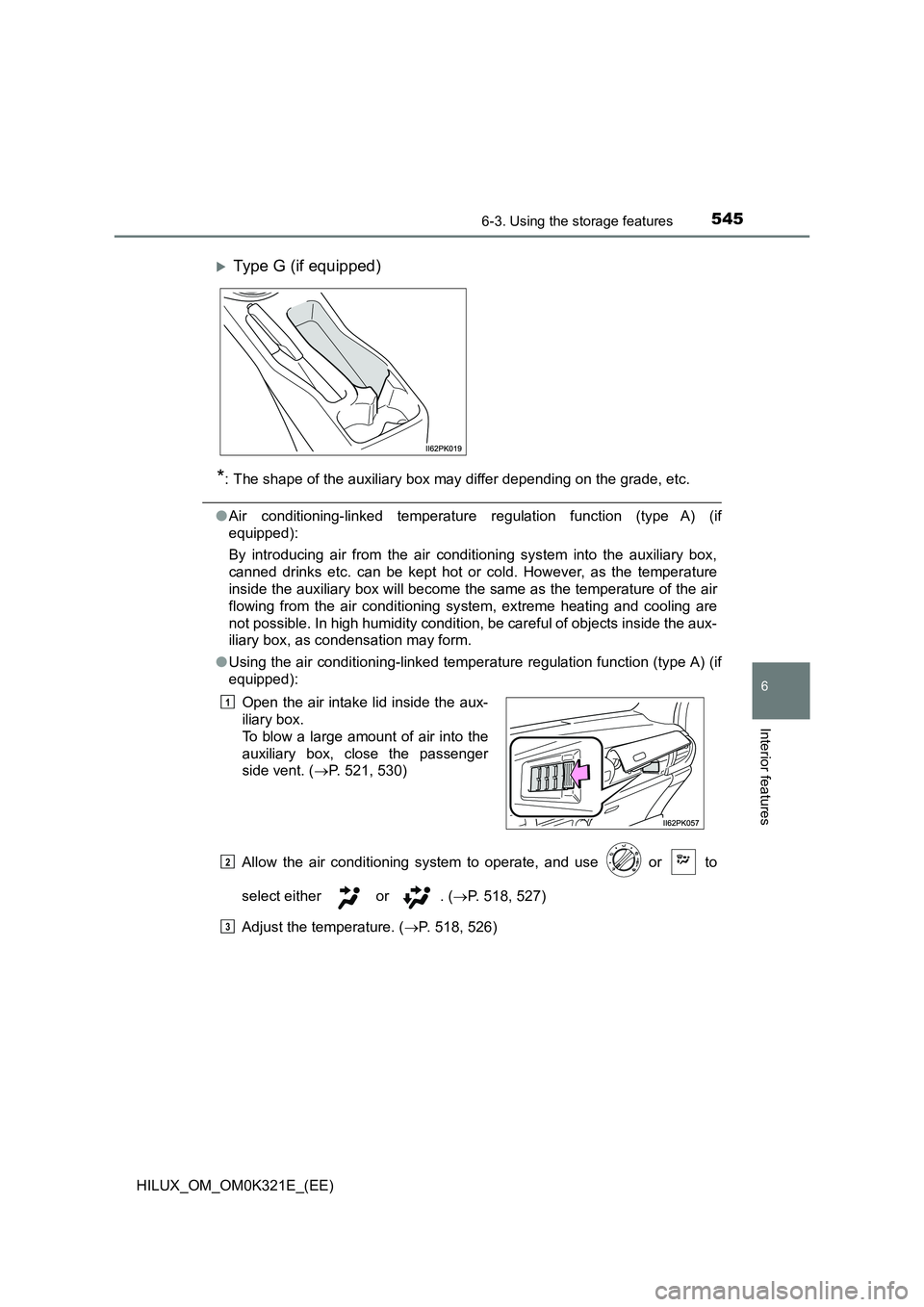 TOYOTA HILUX 2020 Owners Manual (in English) 5456-3. Using the storage features
HILUX_OM_OM0K321E_(EE)
6
Interior features
*: The shape of the auxiliary box may differ depending on the grade, etc.
●Air conditioning-linked temperature regulatio TOYOTA HILUX 2020 Owners Manual (in English) 5456-3. Using the storage features
HILUX_OM_OM0K321E_(EE)
6
Interior features
*: The shape of the auxiliary box may differ depending on the grade, etc.
●Air conditioning-linked temperature regulatio