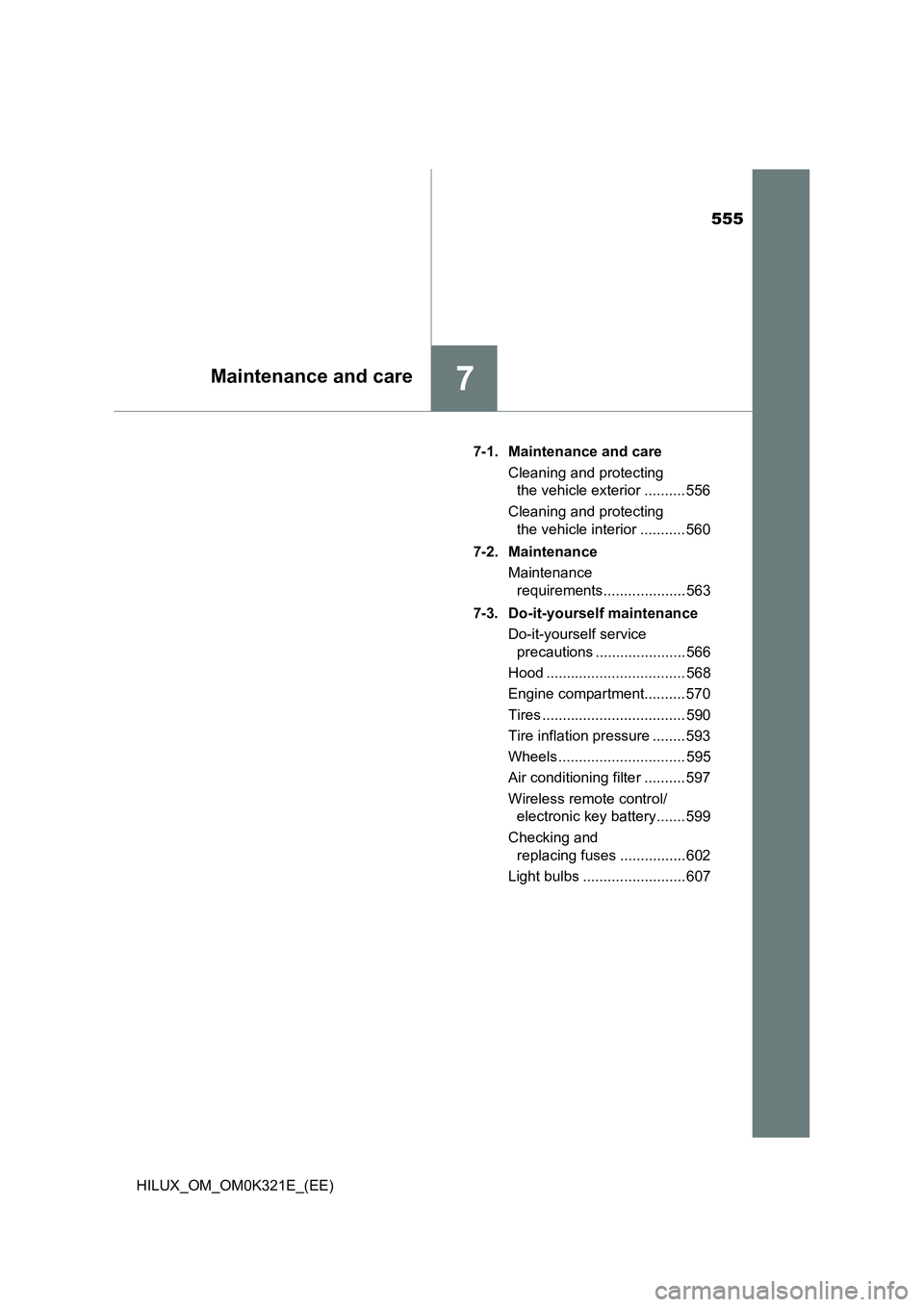TOYOTA HILUX 2020 Owners Manual (in English) 555
7Maintenance and care
HILUX_OM_OM0K321E_(EE)
7-1. Maintenance and care
Cleaning and protecting
the vehicle exterior .......... 556
Cleaning and protecting
the vehicle interior ........... 5 TOYOTA HILUX 2020 Owners Manual (in English) 555
7Maintenance and care
HILUX_OM_OM0K321E_(EE)
7-1. Maintenance and care
Cleaning and protecting
the vehicle exterior .......... 556
Cleaning and protecting
the vehicle interior ........... 5