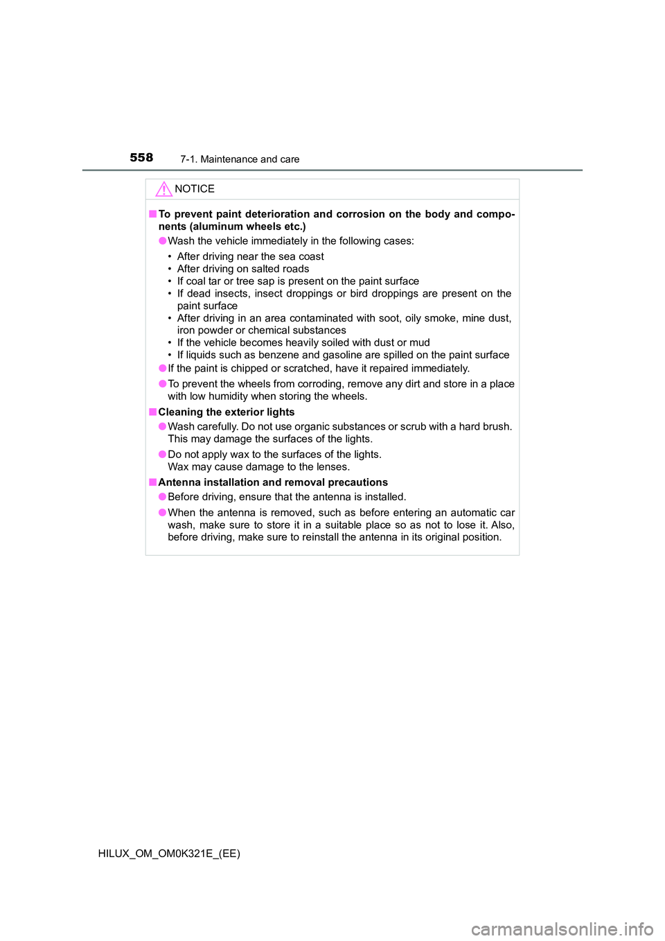 TOYOTA HILUX 2020 Owners Manual (in English) 5587-1. Maintenance and care
HILUX_OM_OM0K321E_(EE)
NOTICE
■To prevent paint deterioration and corrosion on the body and compo-
nents (aluminum wheels etc.)
● Wash the vehicle immediately in the TOYOTA HILUX 2020 Owners Manual (in English) 5587-1. Maintenance and care
HILUX_OM_OM0K321E_(EE)
NOTICE
■To prevent paint deterioration and corrosion on the body and compo-
nents (aluminum wheels etc.)
● Wash the vehicle immediately in the